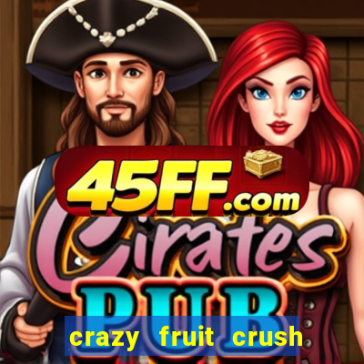 crazy fruit crush ganhar dinheiro